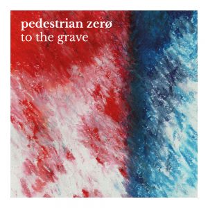 Artwork for To The Grave by pedestrian zero (abstract red and blue oil pastel image)